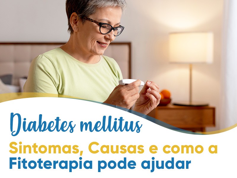 Diabetes mellitus: Sintomas, Causas e como a Fitoterapia pode ajudar